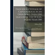 Dangerous Voyage of Captain Bligh, in an Open Boat, Over 1200 Leagues of the Ocean, in the Year 1789: With an Appendix