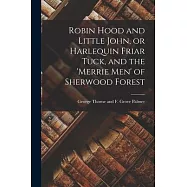Robin Hood and Little John, or Harlequin Friar Tuck, and the &rsquo;Merrie Men&rsquo; of Sherwood Forest