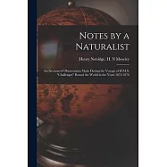 Notes by a Naturalist: An Account of Observations Made During the Voyage of H.M.S. Challenger Round the World in the
