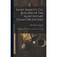 Silsby Manu&rsquo;f&rsquo;g Co., Builders Of The Silsby Rotary Steam Fire Engines: Holly&rsquo;s Patent Rotary Pumps ... Island Works