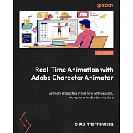 Real-Time Animation with Adobe Character Animator: Animate characters in real time with webcam, microphone, and custom