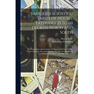 Simplified Scientific Tables Of Houses, Latitudes 25 To 60 Degrees North And South: With Longitudes And Latitudes Of