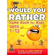 Would You Rather Game Book for Kids Ages 7-13: Try Not To Laugh Challenge with 200 Hilarious Questions, Silly Scenarios