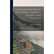 Incidents Of Travel In Central America, Chiapas And Yucatan: Illustrated By Numerous Engravings: In Two Volumes; Volume