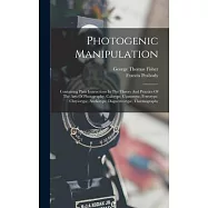 Photogenic Manipulation: Containing Plain Instructions In The Theory And Practice Of The Arts Of Photography, Calotype