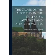 The Cruise of the Alice May in the Gulf of St. Lawrence and Adjacent Waters