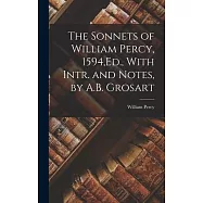 The Sonnets of William Percy, 1594, Ed., With Intr. and Notes, by A.B. Grosart