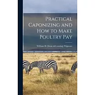 Practical Caponizing and how to Make Poultry pay