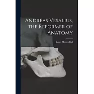 Andreas Vesalius, the Reformer of Anatomy
