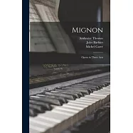 Mignon; Opera in Three Acts
