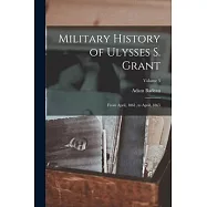 Military History of Ulysses S. Grant: From April, 1861, to April, 1865; Volume 3