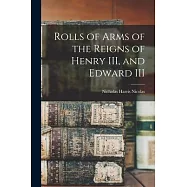 Rolls of Arms of the Reigns of Henry III, and Edward III