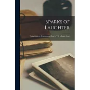Sparks of Laughter; Suggestions to Toastmasters how to Tell a Funny Story