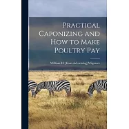 Practical Caponizing and how to Make Poultry pay