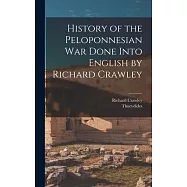 History of the Peloponnesian War Done Into English by Richard Crawley
