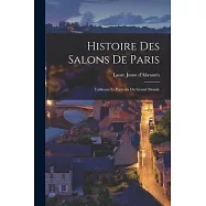 Histoire des Salons de Paris: Tableaux et Portraits du Grand Monde