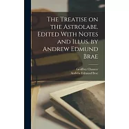 The Treatise on the Astrolabe. Edited With Notes and Illus. by Andrew Edmund Brae