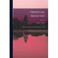 Oriental Memoirs: A Narrative of Seventeen Years Residence in India; Volume 1