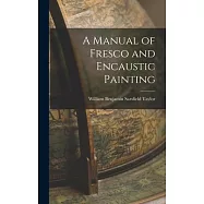A Manual of Fresco and Encaustic Painting