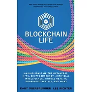 Blockchain Life: Making Sense of the Metaverse, NFTs, Cryptocurrency, Virtual Reality, Augmented Reality, and Web3