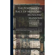 The Portsmouth Race of Monsons-Munsons-Mansons: Comprising Richard Monson (At Portsmouth, N.H., 1663) and His