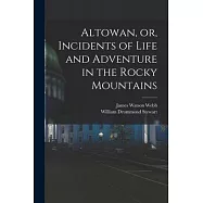 Altowan, or, Incidents of Life and Adventure in the Rocky Mountains