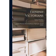 Eminent Victorians: Cardinal Manning, Dr. Arnold, Florence Nightingale, General Gordon