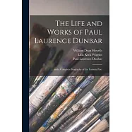 The Life and Works of Paul Laurence Dunbar: ... and a Complete Biography of the Famous Poet