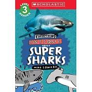 Everything Awesome About: Super Sharks (Scholastic Reader, Level 3)