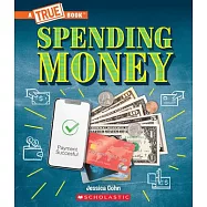 Spending Money: Budgets, Credit Cards, Donations, and Scams (a True Book: Money)