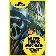 Never-Ending Watchmen: Adaptations, Sequels, Prequels and Remixes