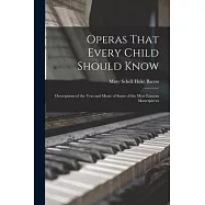Operas That Every Child Should Know; Descriptions of the Text and Music of Some of the Most Famous Masterpieces