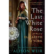 The Last White Rose: A Novel of Elizabeth of York