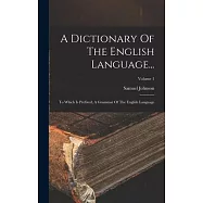 A Dictionary Of The English Language...: To Which Is Prefixed, A Grammar Of The English Language; Volume 1
