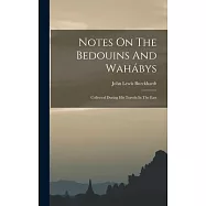 Notes On The Bedouins And Wah&aacute;bys: Collected During His Travels In The East
