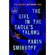 The Girl in the Eagle&rsquo;s Talons: A Lisbeth Salander Novel, Continuing Stieg Larsson&rsquo;s Millennium Series