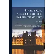 Statistical Account of the Parish of St. Just: In Penwith, in the County of Cornwall: With Some Notice of Its Ecclesiastical and Druidical Antiquities