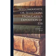 Seed Thoughts, or, Selections From Caryl&rsquo;s Exposition of Job