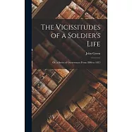 The Vicissitudes of a Soldier’s Life: Or, a Series of Occurrences From 1806 to 1815