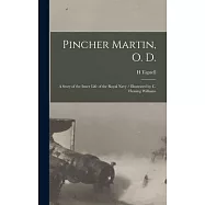 Pincher Martin, O. D.: A Story of the Inner Life of the Royal Navy / Illustrated by C. Fleming Williams