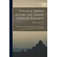 Strange Siberia Along the Trans-Siberian Railway: A Journey From the Great Wall of China to the Skyscrapers of