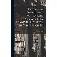 History of Philosophy. Authorized Translation by Frank Thilly. From the 5th French Ed