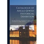 Catalogue of Anglo-Jewish Historical Exhibition: 1887, Royal Albert Hall, and of Supplementary Exhibitions Held at the
