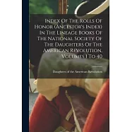 Index Of The Rolls Of Honor (ancestor’s Index) In The Lineage Books Of The National Society Of The Daughters Of The