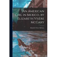 An American Girl in Mexico, by Elizabeth Vis&egrave;re McGary