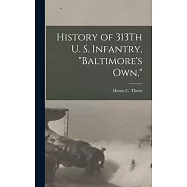 History of 313Th U. S. Infantry, Baltimore&rsquo;s Own,