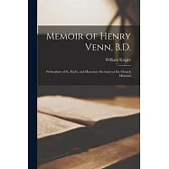 Memoir of Henry Venn, B.D.: Prebendary of St. Paul’s, and Honorary Secretary of the Church Missiona