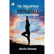 The Yoga Sutras of Patanjali: The Book of the Spiritual Man