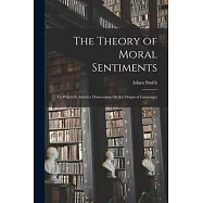 The Theory of Moral Sentiments: To Which Is Added a Dissertation On the Origin of Languages
