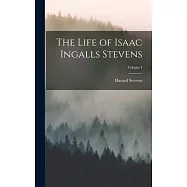 The Life of Isaac Ingalls Stevens; Volume I